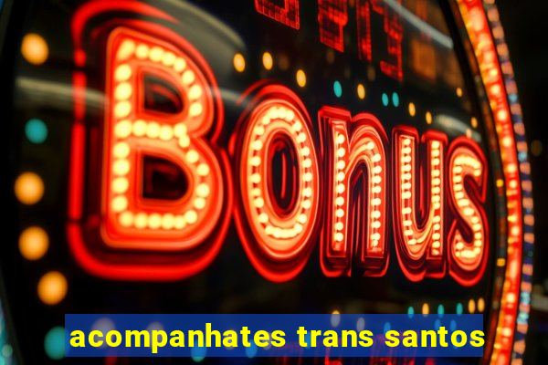 acompanhates trans santos